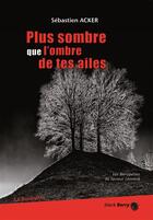 Couverture du livre « Plus sombre que l'ombre de tes ailes » de Sebastien Acker aux éditions La Bouinotte