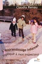 Couverture du livre « L'apprentissage informel expliqué à mon inspecteur » de Renau Claudia aux éditions Editions L'instant Present