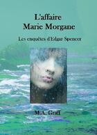 Couverture du livre « Les enquêtes d'Edgar Spencer Tome 2 ; l'affaire Marie-Morgane » de M.A. Graff aux éditions Ramses Vi