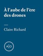 Couverture du livre « À l'aube de l'ère des drones » de Claire Richard aux éditions Atelier 10