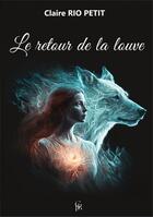 Couverture du livre « Le retour de la louve » de Claire Rio Petit aux éditions Claire Rio Petit