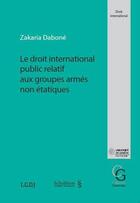 Couverture du livre « Le droit international public relatif aux groupes armés non étatiques » de Zakaria Dabone aux éditions Schulthess