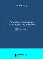 Couverture du livre « Réflexion sur les fraudes économiques et financières » de Charly Lalo aux éditions Bookelis