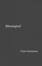 Couverture du livre « #jesuisprof » de Claire Gourlaouen aux éditions Librinova