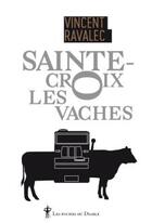 Couverture du livre « Sainte-Croix-les-Vaches » de Vincent Ravalec aux éditions Au Diable Vauvert