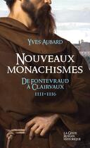 Couverture du livre « La saga des Limousins t.20 : nouveaux monachismes de Fontevraud à Clairvaux » de Yves Aubard aux éditions Geste