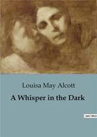 Couverture du livre « A Whisper in the Dark » de Louisa May Alcott aux éditions Culturea