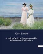 Couverture du livre « Alarico Carli Un Galantuomo Un Valentuomo Un Patriotta » de Gori Pietro aux éditions Culturea