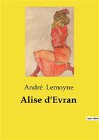 Couverture du livre « Alise d'Evran » de Andre Lemoyne aux éditions Culturea