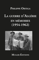 Couverture du livre « La guerre d'Algérie en mémoires (1954-1962) » de Philippe Ortega aux éditions Muller