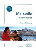 Couverture du livre « Marseille mise en scènes » de Thabourey Vincent aux éditions Espaces & Signes