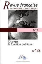 Couverture du livre « Changer la fonction publique n 132 2010 » de  aux éditions Ecole Nationale D'administration