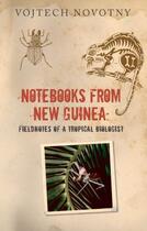 Couverture du livre « Notebooks from New Guinea: Field Notes of a Tropical Biologist » de Vojtech Novotny aux éditions Oup Oxford