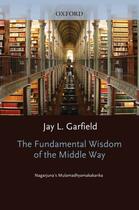 Couverture du livre « The fundamental wisdom of the middle way: nagarjuna's mulamadhyamakaka » de Jay L Garfield aux éditions Editions Racine