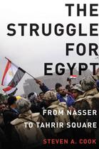 Couverture du livre « The Struggle for Egypt: From Nasser to Tahrir Square » de Cook Steven A aux éditions Oxford University Press Usa