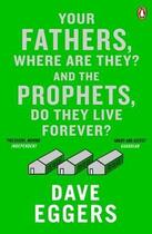 Couverture du livre « Your Fathers, Where Are They? And The Prophets, Do They Live Forever? » de Dave Eggers aux éditions Adult Pbs