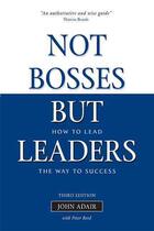 Couverture du livre « Not Bosses But Leaders ; 3rd Revised Edition » de John Adair aux éditions Kogan Page