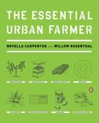 Couverture du livre « The Essential Urban Farmer » de Rosenthal Willow aux éditions Penguin Group Us