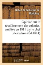 Couverture du livre « Opinion sur le retablissement des colonies, publiee en 1811 par le chef d'escadron » de De Guillermin-G aux éditions Hachette Bnf