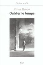 Couverture du livre « Oublier le temps » de Peter Brook aux éditions Seuil