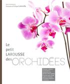 Couverture du livre « Petit Larousse des orchidées » de Francoise Lecoufle et Philippe Lecoufle aux éditions Larousse