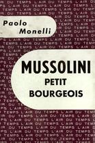 Couverture du livre « Mussolini petit bourgeois » de Monelli Paolo aux éditions Gallimard