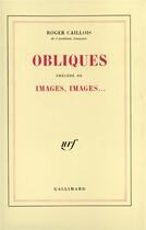 Couverture du livre « Obliques ; images, images... » de Roger Caillois aux éditions Gallimard