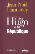 Couverture du livre « Victor Hugo et la République » de Jean-Noel Jeanneney aux éditions Gallimard