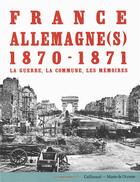 Couverture du livre « France-Allemagne(s), 1870-1871 ; la guerre, la Commune, les mémoires » de  aux éditions Gallimard