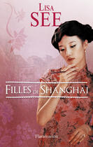 Couverture du livre « Filles de Shanghaï » de Lisa See aux éditions Flammarion