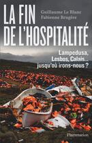 Couverture du livre « La fin de l'hospitalité ; Lampedusa, Lesbos, Calais... jusqu'où irons-nous ? » de Guillaume Le Blanc et Fabienne Brugere aux éditions Flammarion