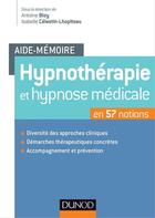 Couverture du livre « Aide-mémoire ; hypnothérapie et hypnose médicale en 57 notions » de Isabelle Celestin-Lhopiteau et Antoine Bioy aux éditions Dunod