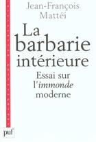 Couverture du livre « Barbarie interieure (3eme edition) (la) - essai sur l'immonde moderne » de Jean-Francois Mattei aux éditions Puf