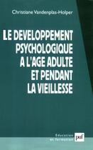 Couverture du livre « Le développement psychologique à l'âge adulte et pendant la vieillesse » de Christiane Vandenplas-Holper aux éditions Puf