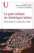 Couverture du livre « Le pari urbain en Amérique latine : Vivre dans le centre des villes » de Helene Riviere D'Arc aux éditions Armand Colin