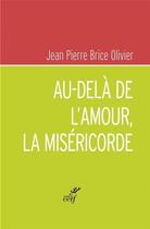 Couverture du livre « Au-delà de l'amour, la miséricorde » de Jean Pierre Brice Olivier aux éditions Cerf