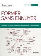 Couverture du livre « Former sans ennuyer ; concevoir et réaliser des projets de formation et d'enseignement (4e édition) » de Bruno Hourst aux éditions Eyrolles