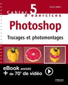 Couverture du livre « Cahier d'exercices Photoshop t.5 » de Pascal Curtil aux éditions Eyrolles