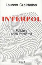 Couverture du livre « Interpol : Policiers sans frontières » de Laurent Greilsamer aux éditions Fayard