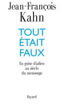 Couverture du livre « Tout était faux ; en guise d'adieu au siècle du mensonge » de Jean-Francois Kahn aux éditions Fayard