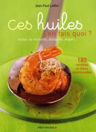 Couverture du livre « Ces huiles, j'en fais quoi ? » de Jean-Paul Laillet aux éditions Albin Michel