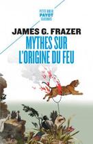 Couverture du livre « Mythes sur l'origine du feu » de James G. Frazer aux éditions Payot