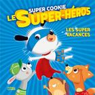 Couverture du livre « Super Cookie le super-héros ; les super vacances » de  aux éditions Lito