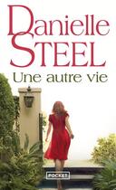 Couverture du livre « Une autre vie » de Danielle Steel aux éditions Pocket