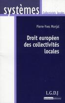 Couverture du livre « Droit européen des collectivités locales » de Pierre-Yves Monjal aux éditions Lgdj