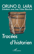 Couverture du livre « Tracées d'historien » de Oruno Denis Lara aux éditions L'harmattan