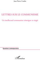 Couverture du livre « Lettres sur le communisme ; un intellectuel communiste témoigne et réagit » de Jean-Pierre Combe aux éditions L'harmattan