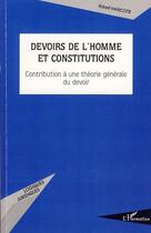 Couverture du livre « Devoirs de l'homme et constitutions ; contribution à une théorie générale du devoir » de Robert Hanicotte aux éditions Editions L'harmattan