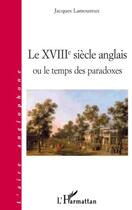 Couverture du livre « XVIIIe siècle anglais ou le temps des paradoxes » de Jacques Lamoureux aux éditions Editions L'harmattan