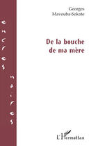 Couverture du livre « De la bouche de ma mère » de Georges Mavouba-Sokate aux éditions Editions L'harmattan